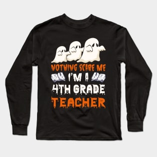 Nothing Scare Me Ghosts 4th grade teacher Halloween Long Sleeve T-Shirt